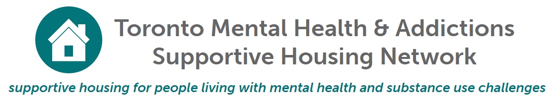 Toronto Mental Health & Addictions Supportive Housing Network supportive housing for people living with mental health and subsstance use challenges.